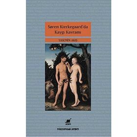 Soren Kierkegaar’da Kaygı Kavramı - Yasemin Akış