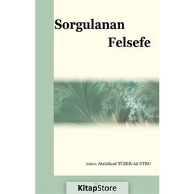 Sorgulanan Felsefe - Ali Utku - Abdüllatif Tüzer
