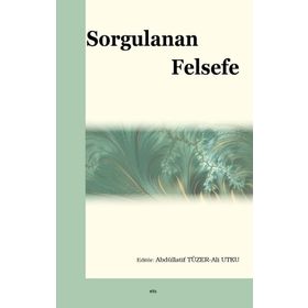 Sorgulanan Felsefe - Ali Utku - Abdüllatif Tüzer