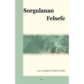 Sorgulanan Felsefe - Ali Utku - Abdüllatif Tüzer
