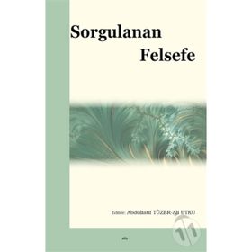 Sorgulanan Felsefe - Ali Utku - Abdüllatif Tüzer