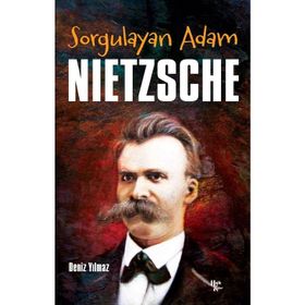 Sorgulayan Adam Nietzsche - Deniz Yılmaz