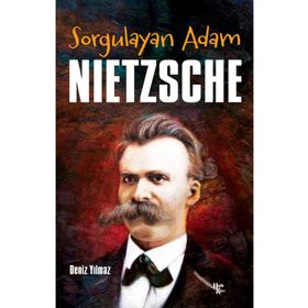 Sorgulayan Adam Nietzsche - Deniz Yılmaz