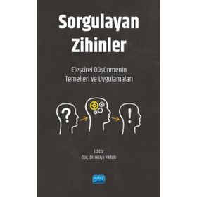 Sorgulayan Zihinler Eleştirel Düşünmenin Temelleri ve Uygulamaları Nobel Akademik Yayıncılık