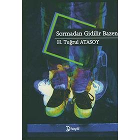 SORMADAN GIDILIR BAZEN - H. TUĞRUL ATASOY