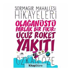 Sormagir Mahallesi Hikayeleri - 1 Olağanüstü Parlak Bir Fikir Ucuz Roket Yakıtı - Özkan Öze