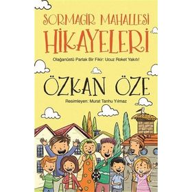 Sormagir Mahallesi Hikayeleri - 1 Olağanüstü Parlak Bir Fikir Ucuz Roket Yakıtı - Özkan Öze
