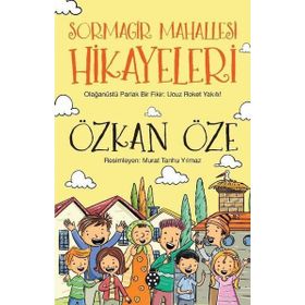 Sormagir Mahallesi Hikayeleri - 1 Olağanüstü Parlak Bir Fikir Ucuz Roket Yakıtı - Özkan Öze