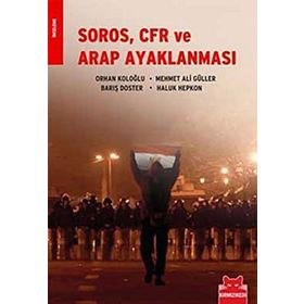 SOROS, CFR VE ARAP AYAKLANMASI - ORHAN KOLOĞLU