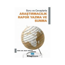 Soru ve Cevaplarla Araştırmacılık Rapor Yazma ve Sunma - Rauf Arıkan