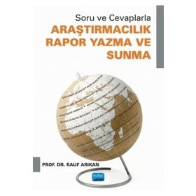 Soru ve Cevaplarla Araştırmacılık Rapor Yazma ve Sunma - Rauf Arıkan