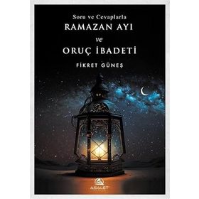 Soru ve Cevaplarla Ramazan Ayı ve Oruç İbadeti Fikret Güneş
