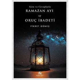 Soru ve Cevaplarla Ramazan Ayı ve Oruç İbadeti Fikret Güneş