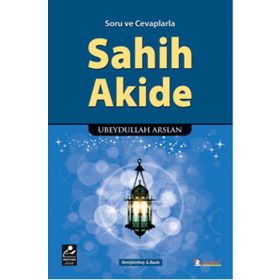 Soru ve Cevaplarla Sahih Akide - Ubeydullah Arslan