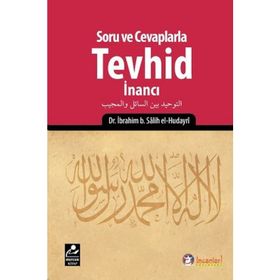 Soru ve Cevaplarla Tevhid İnancı - İbrahim B. Salih el-Hudayri