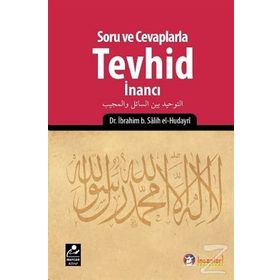 Soru ve Cevaplarla Tevhid İnancı - İbrahim B. Salih el-Hudayri