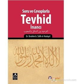 Soru ve Cevaplarla Tevhid İnancı - İbrahim B. Salih el-Hudayri