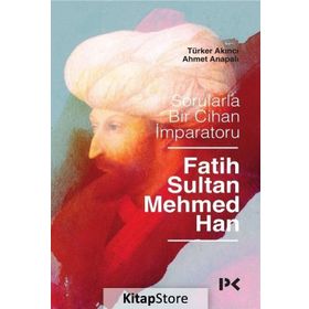 Sorularla Bir Cihan İmparatoru : Fatih Sultan Mehmed Han