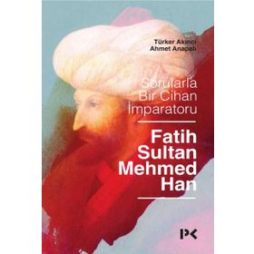 Sorularla Bir Cihan İmparatoru : Fatih Sultan Mehmed Han