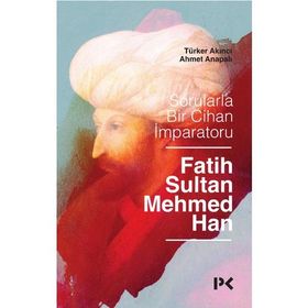 Sorularla Bir Cihan İmparatoru : Fatih Sultan Mehmed Han
