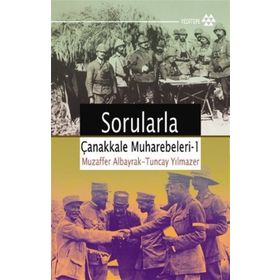 SORULARLA ÇANAKKALE MUHAREBELERI 1 - MUZAFFER ALBAYRAK; TUNCAY YILMAZER
