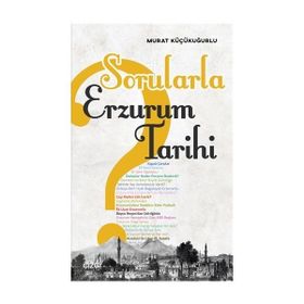 Sorularla Erzurum Tarihi - Murat Küçükuğurlu