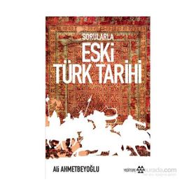 Sorularla Eski Türk Tarihi - Ali Ahmetbeyoğlu