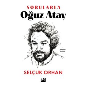 Sorularla Oğuz Atay - Selçuk Orhan
