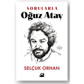 Sorularla Oğuz Atay - Selçuk Orhan