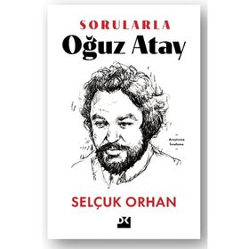 Sorularla Oğuz Atay - Selçuk Orhan