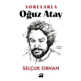 Sorularla Oğuz Atay - Selçuk Orhan