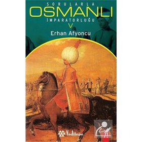 SORULARLA OSMANLI İMPARATORLUĞU 5 - ERHAN AFYONCU