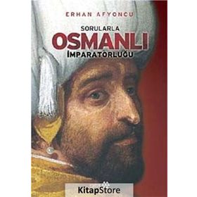 SORULARLA OSMANLI İMPARATORLUĞU - ERHAN AFYONCU