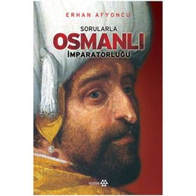SORULARLA OSMANLI İMPARATORLUĞU - ERHAN AFYONCU