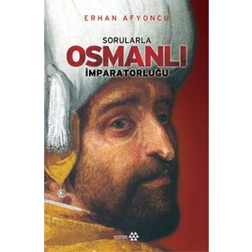 SORULARLA OSMANLI İMPARATORLUĞU - ERHAN AFYONCU