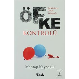 SORULARLA VE ÖRNEK VAKALARLA ÖFKE KONTROLÜ - MEHTAP KAYAOĞLU