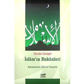 SORULU CEVAPLI İSLAMI'IN RUKÜNLERİ - MUHAMMED B. SALIH EL-USEYMÎN