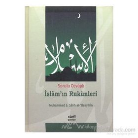 SORULU CEVAPLI İSLAMI'IN RUKÜNLERİ - MUHAMMED B. SALIH EL-USEYMÎN