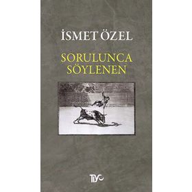 Sorulunca Söylenen - İsmet Özel