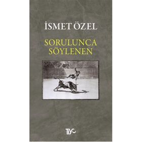 Sorulunca Söylenen - İsmet Özel