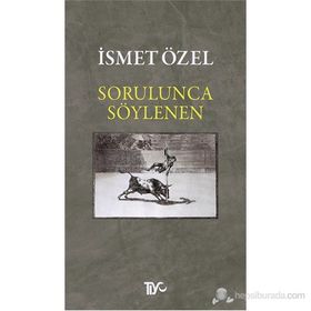 Sorulunca Söylenen - İsmet Özel