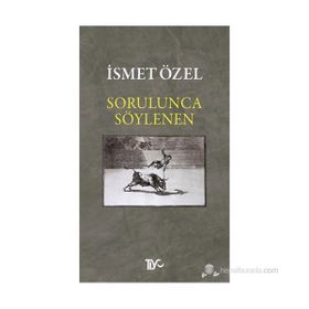 Sorulunca Söylenen - İsmet Özel