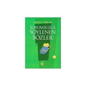 SORUMSUZCA SÖYLENEN SÖZLER 1 - MEVLÜT ÖZCAN