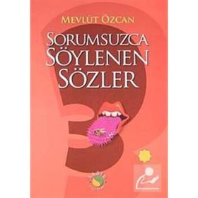 SORUMSUZCA SÖYLENEN SÖZLER 3 - MEVLÜT ÖZCAN