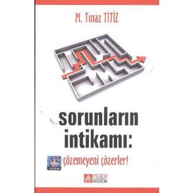 SORUNLARIN İNTİKAMI: ÇÖZEMEYENİ ÇÖZERLER! - M. TINAZ TITIZ