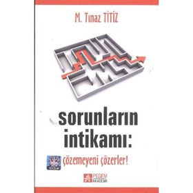 SORUNLARIN İNTİKAMI: ÇÖZEMEYENİ ÇÖZERLER! - M. TINAZ TITIZ