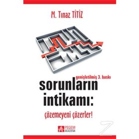 SORUNLARIN İNTİKAMI: ÇÖZEMEYENİ ÇÖZERLER! - M. TINAZ TITIZ