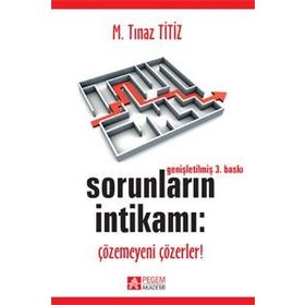 SORUNLARIN İNTİKAMI: ÇÖZEMEYENİ ÇÖZERLER! - M. TINAZ TITIZ