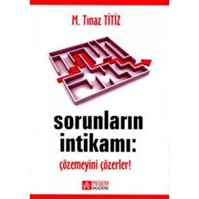 SORUNLARIN İNTİKAMI: ÇÖZEMEYENİ ÇÖZERLER! - M. TINAZ TITIZ