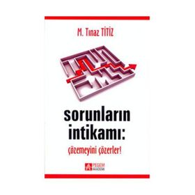 SORUNLARIN İNTİKAMI: ÇÖZEMEYENİ ÇÖZERLER! - M. TINAZ TITIZ